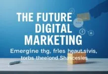 Dijital Pazarlamanın Geleceği: Yükselen Trendler ve Stratejiler The Future of Digital Marketing: Emerging Trends and Strategies