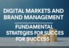 Dijital Pazarlar ve Marka Yönetimi: Başarı İçin Temel Stratejiler Digital Markets and Brand Management: Fundamental Strategies for Success