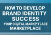 Dijital Piyasa’da Başarı için Marka Kimliğinizi Nasıl Geliştireceksiniz How to Develop Your Brand Identity for Success in the Digital Marketplace