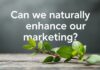 Marketing Başarılarımızı Doğal Yollardan Artırabilir miyiz? Can we naturally enhance our marketing successes?