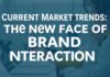Güncel Pazar Trendleri: Marka Etkileşiminin Yeni Yüzü Current Market Trends: The New Face of Brand Interaction