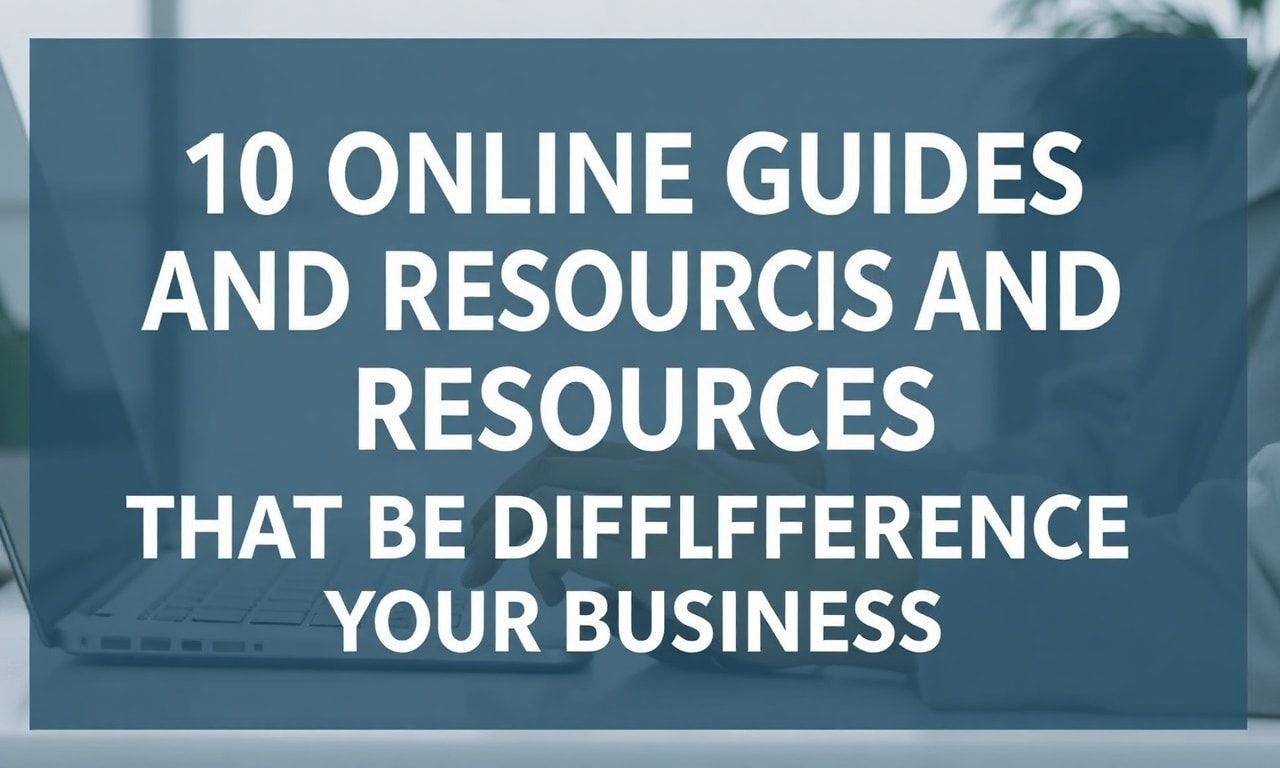 İşletmenize Fark Yapan 10 Online Rehber ve Kaynak 10 Online Guides and Resources That Make a Difference to Your Business