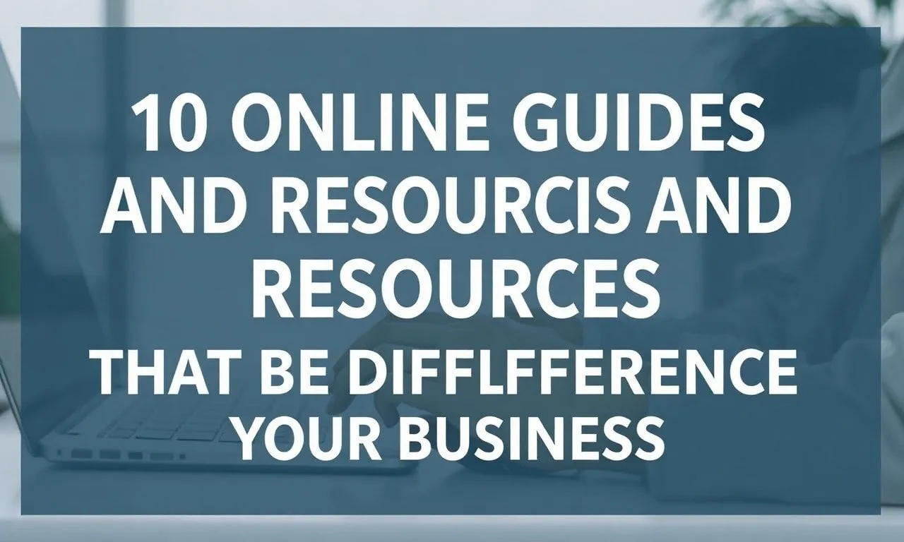 İşletmenize Fark Yapan 10 Online Rehber ve Kaynak 10 Online Guides and Resources That Make a Difference to Your Business