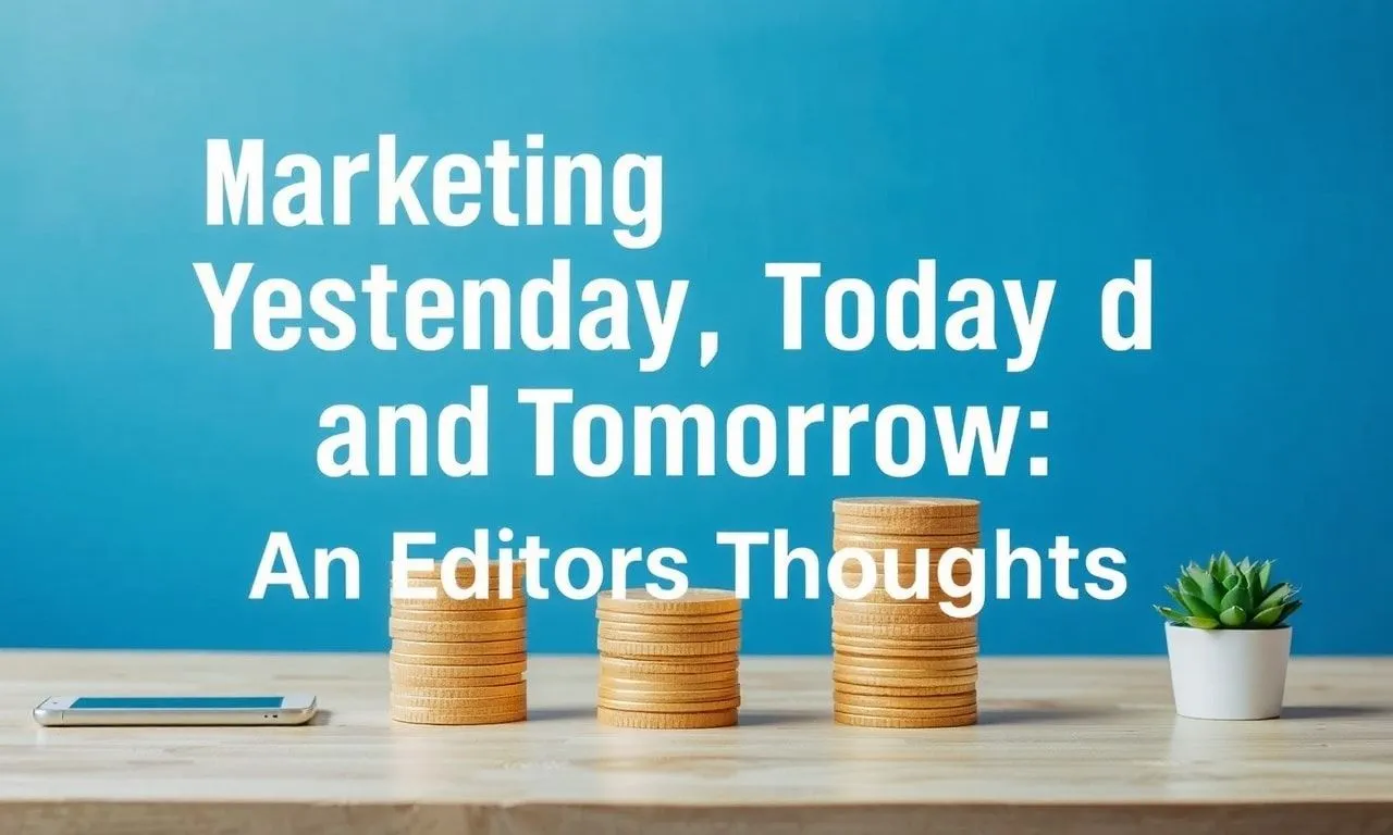 Marketing Dün, Bugün ve Yarın: Bir Editörün Düşünceleri Marketing Yesterday, Today and Tomorrow: An Editor's Thoughts