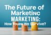 Marketing’in Geleceği: Nasıl Hayatta Kalacağız? The Future of Marketing: How Will We Survive?